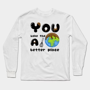 You bake the world a better place Long Sleeve T-Shirt